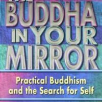 The Buddha in the mirror- Practical Buddhism and the search for self.